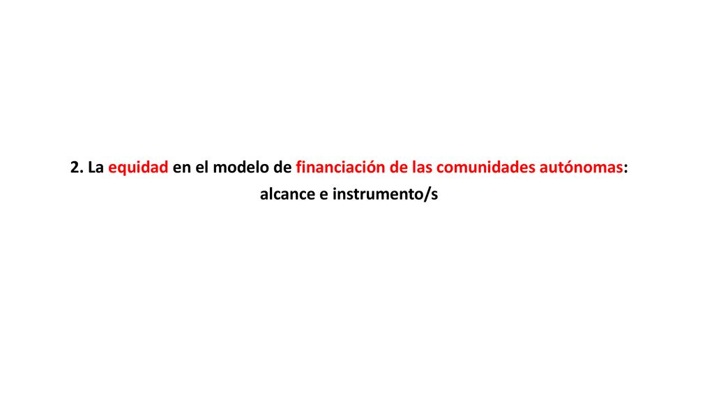 2. La equidad en el modelo de financiación de las comunidades autónomas: alcance e instrumento/s