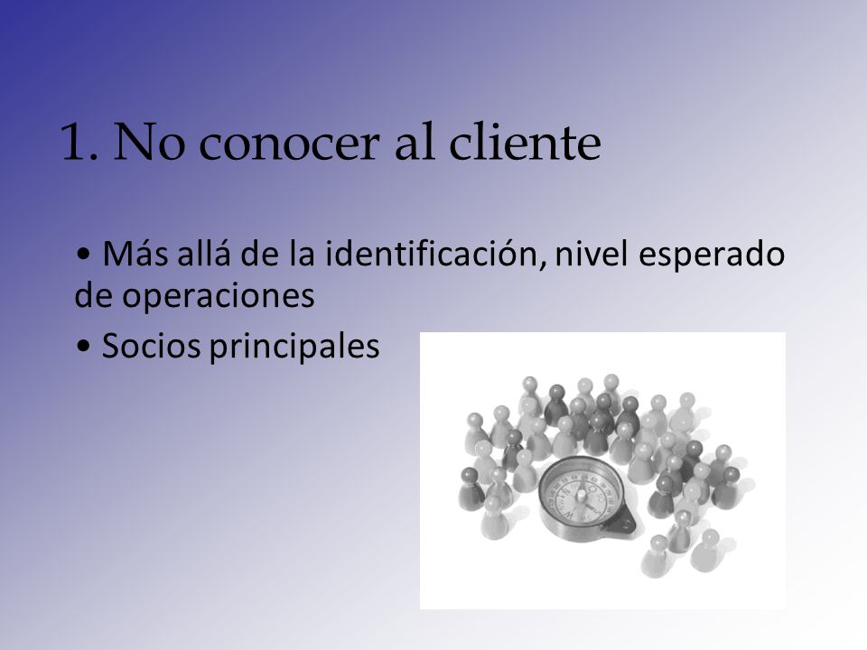 1. No conocer al cliente Más allá de la identificación, nivel esperado de operaciones.