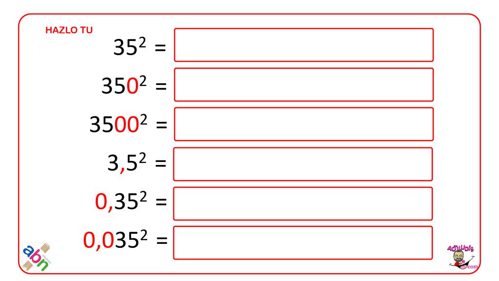 HAZLO TU 352 = 3502 = = 3,52 = 0,352 = 0,0352 =