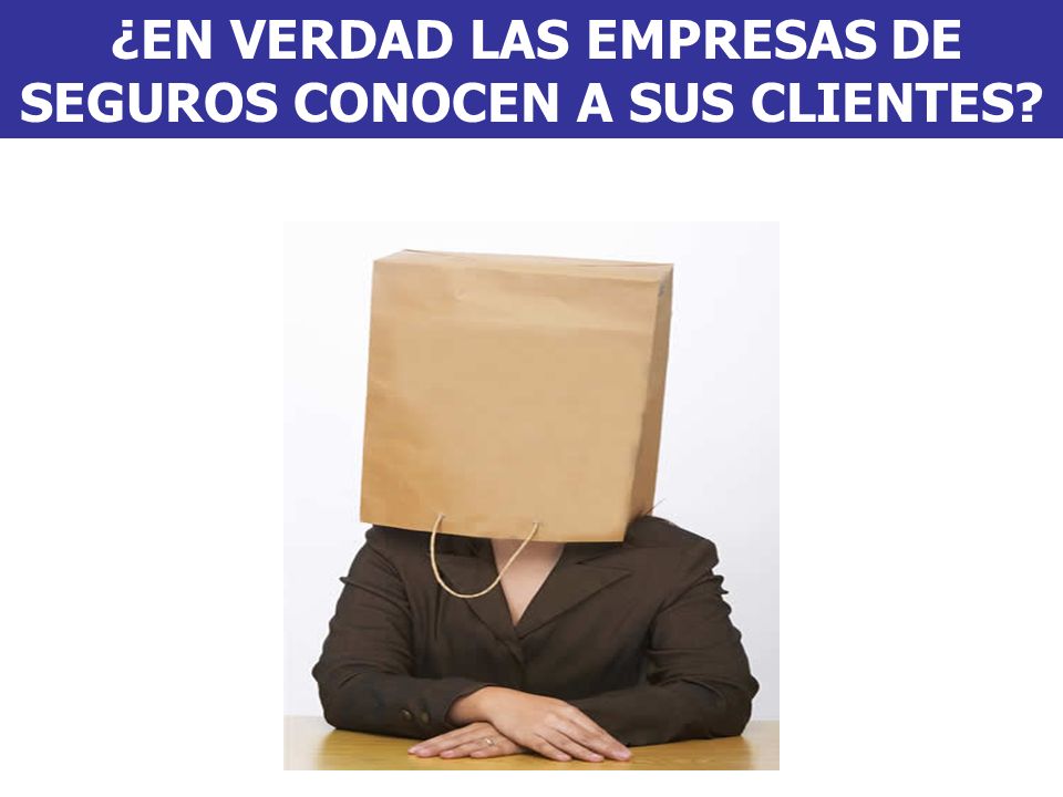 ¿EN VERDAD LAS EMPRESAS DE SEGUROS CONOCEN A SUS CLIENTES