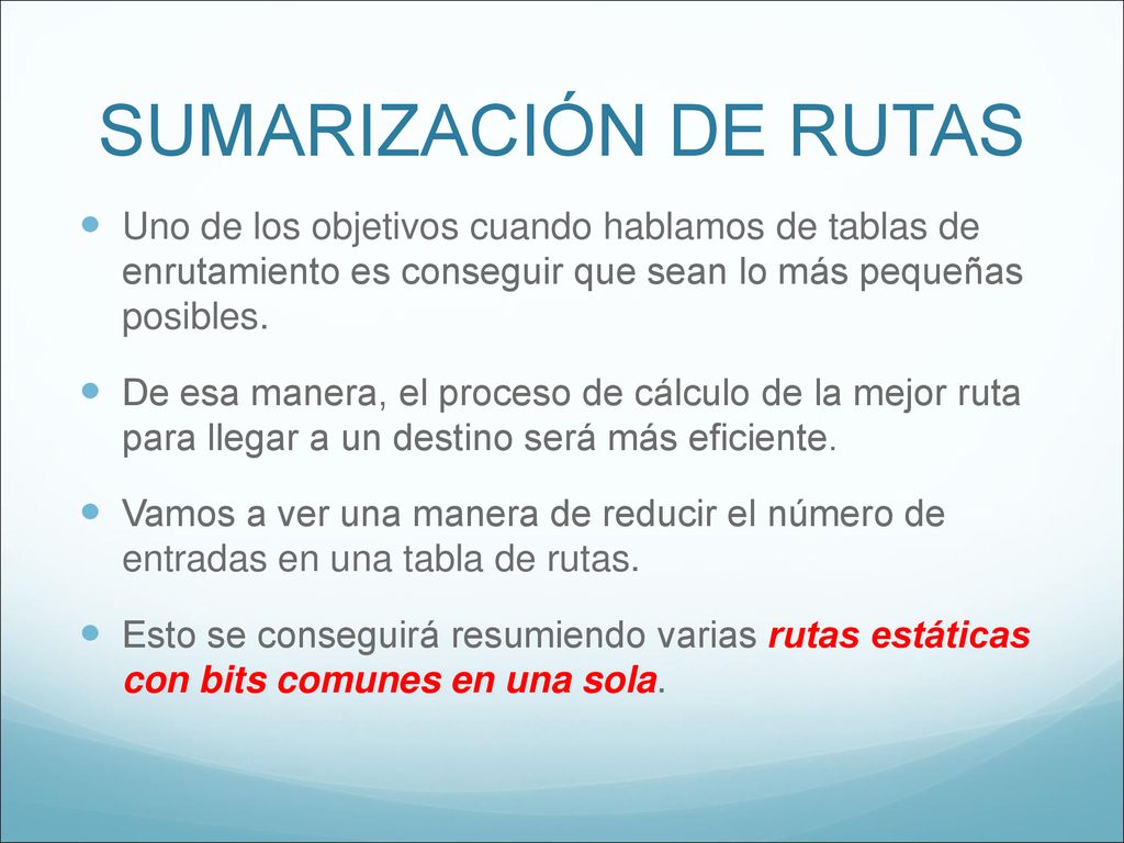 SUMARIZACIÓN DE RUTAS Uno de los objetivos cuando hablamos de tablas de enrutamiento es conseguir que sean lo más pequeñas posibles.