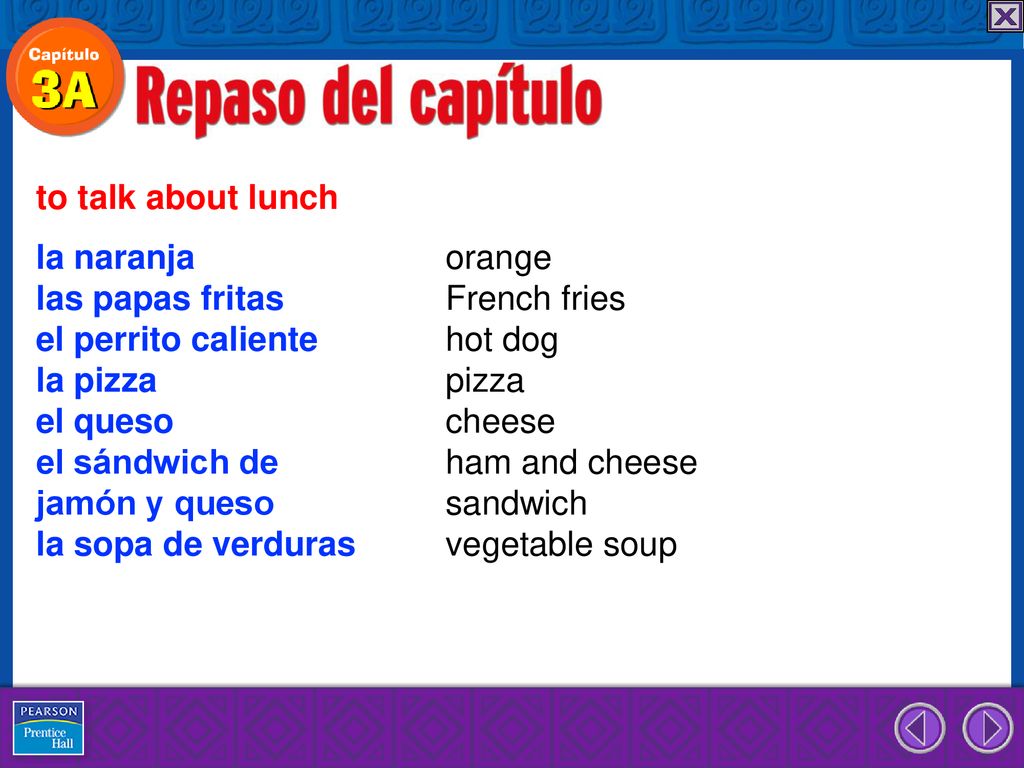 to talk about lunch la naranja orange. las papas fritas French fries. el perrito caliente hot dog.