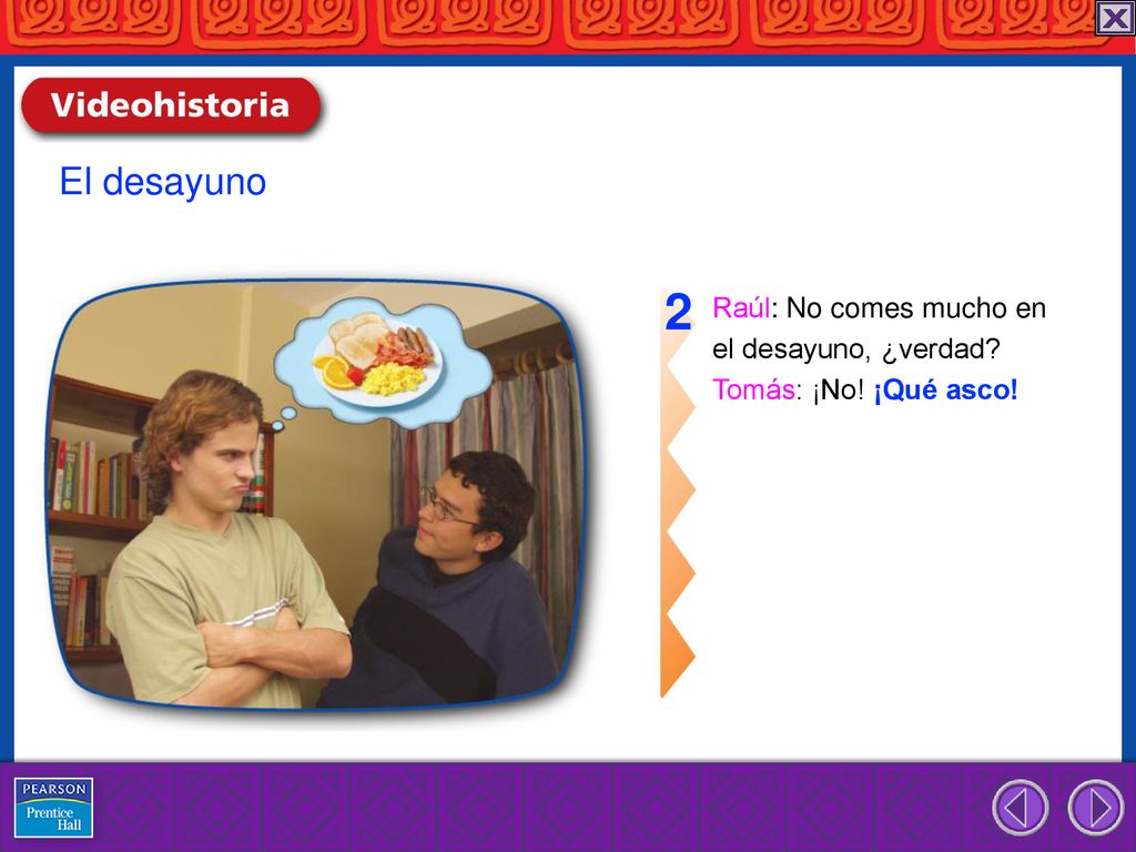 2 El desayuno Raúl: No comes mucho en el desayuno, ¿verdad