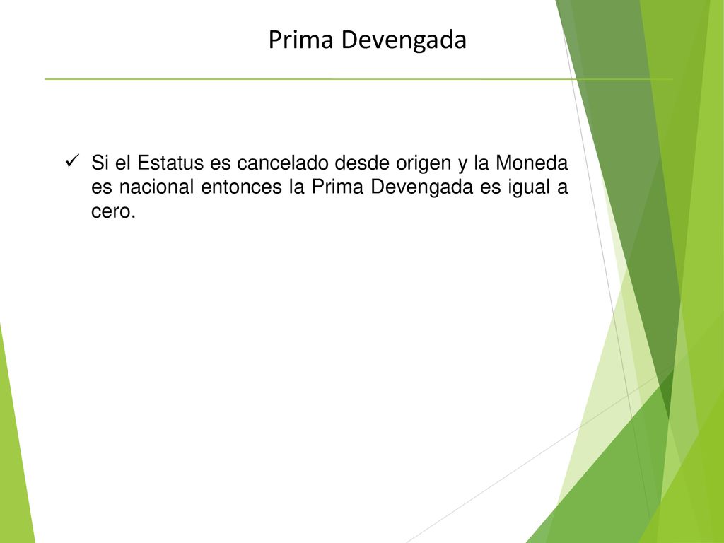 Prima Devengada Si el Estatus es cancelado desde origen y la Moneda es nacional entonces la Prima Devengada es igual a cero.