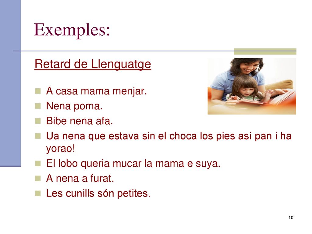Exemples: Retard de Llenguatge A casa mama menjar. Nena poma.