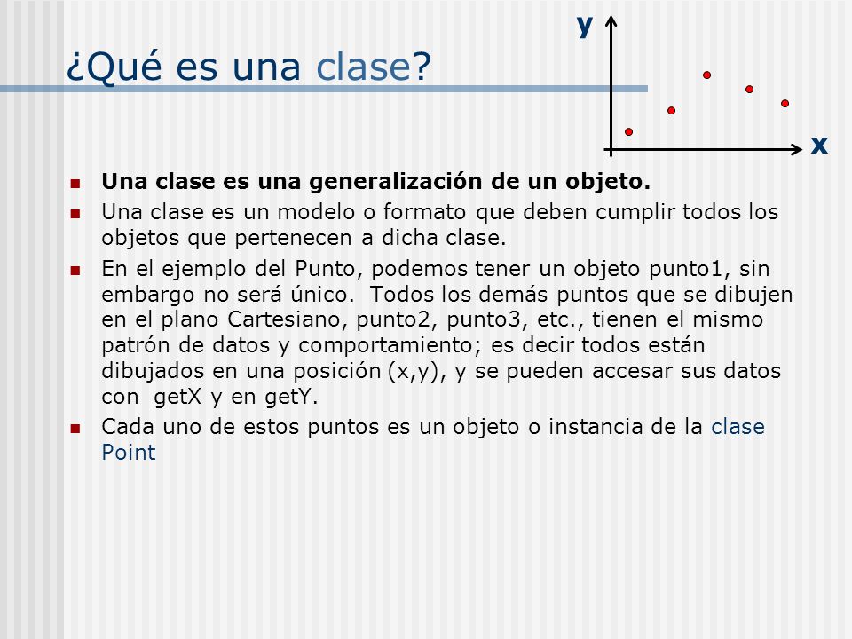 ¿Qué es una clase y x Una clase es una generalización de un objeto.