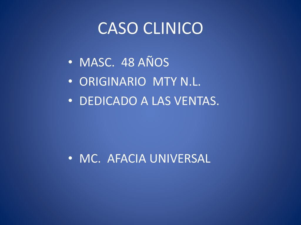CASO CLINICO MASC. 48 AÑOS ORIGINARIO MTY N.L. DEDICADO A LAS VENTAS.
