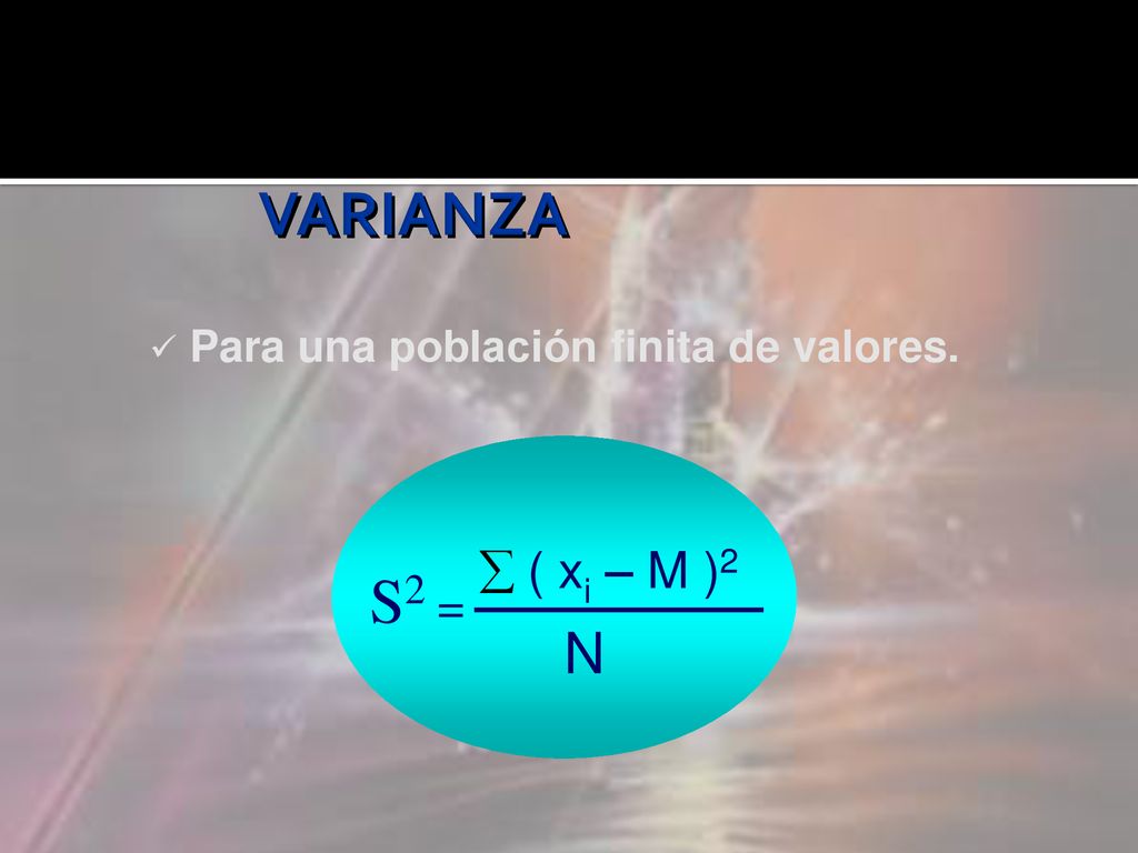 VARIANZA Para una población finita de valores. S2 =  ( xi – M )2 N