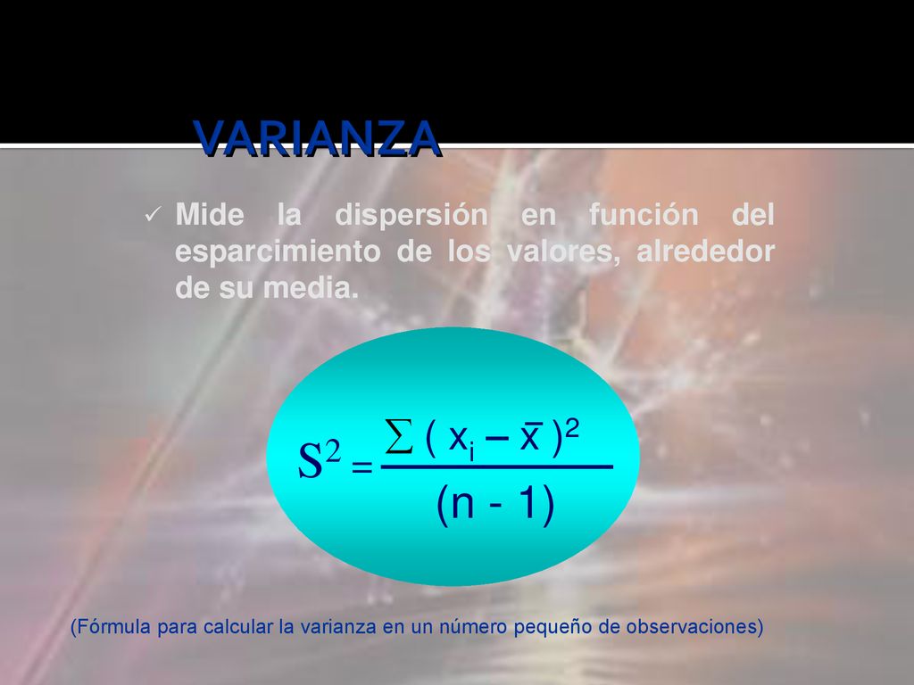 VARIANZA S2 = (n - 1)  ( xi – x )2