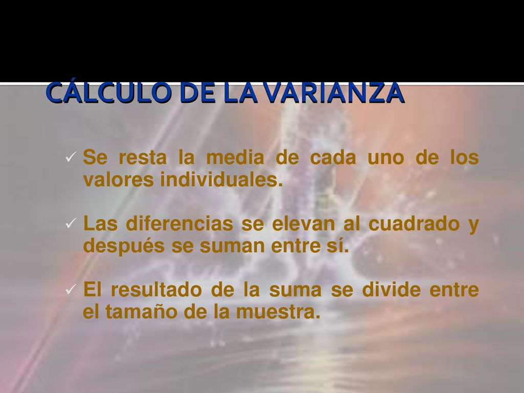 CÁLCULO DE LA VARIANZA Se resta la media de cada uno de los valores individuales. Las diferencias se elevan al cuadrado y después se suman entre sí.