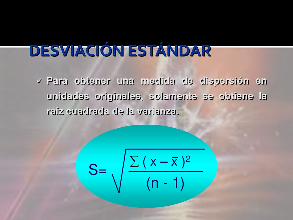 DESVIACIÓN ESTÁNDAR S= (n - 1)  ( x – x )2