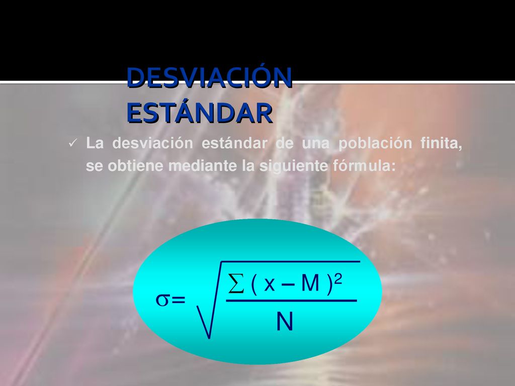 DESVIACIÓN ESTÁNDAR = N  ( x – M )2