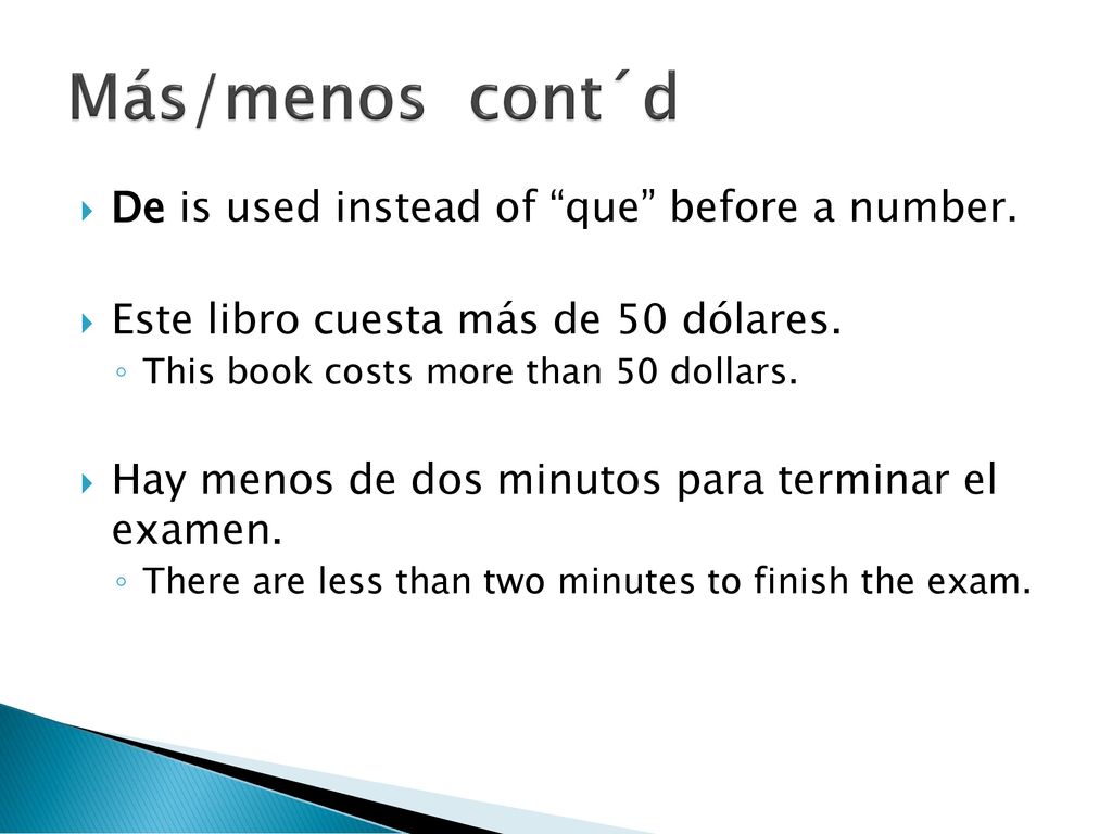 Más/menos cont´d De is used instead of que before a number.