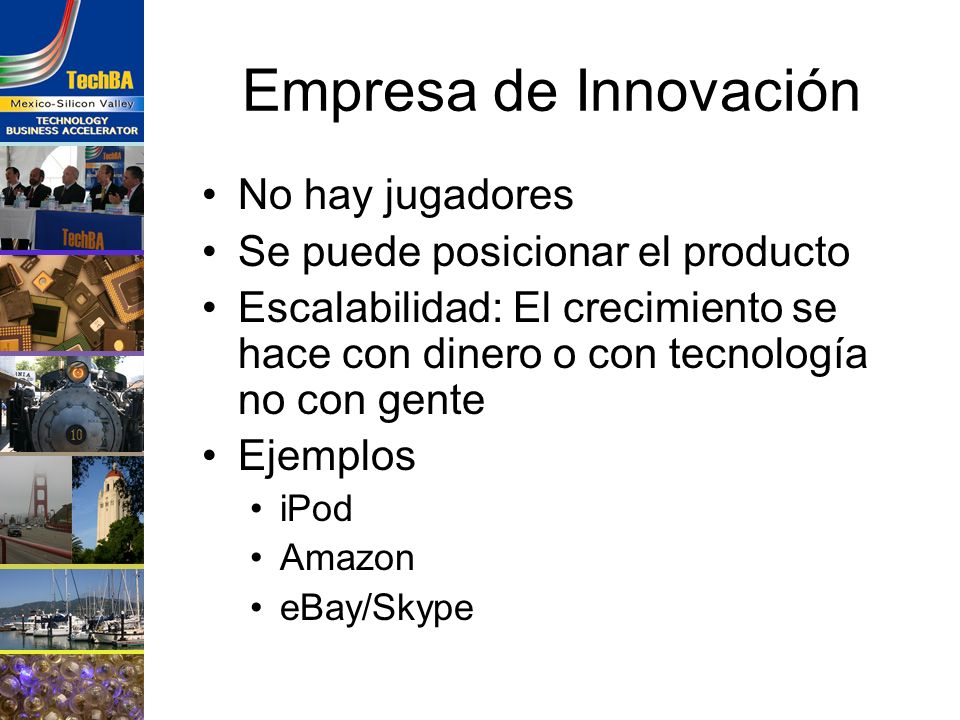 Empresa de Innovación No hay jugadores Se puede posicionar el producto