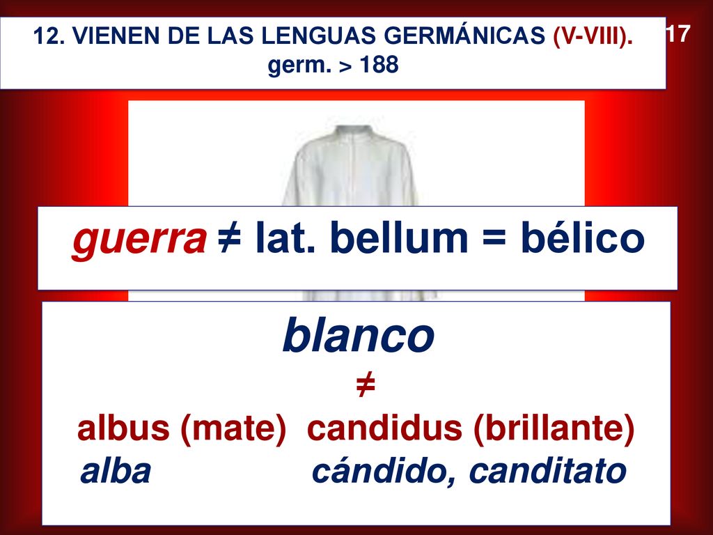 blanco guerra ≠ lat. bellum = bélico albus (mate) candidus (brillante)