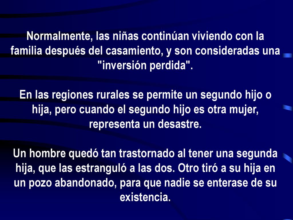 Normalmente, las niñas continúan viviendo con la familia después del casamiento, y son consideradas una inversión perdida .