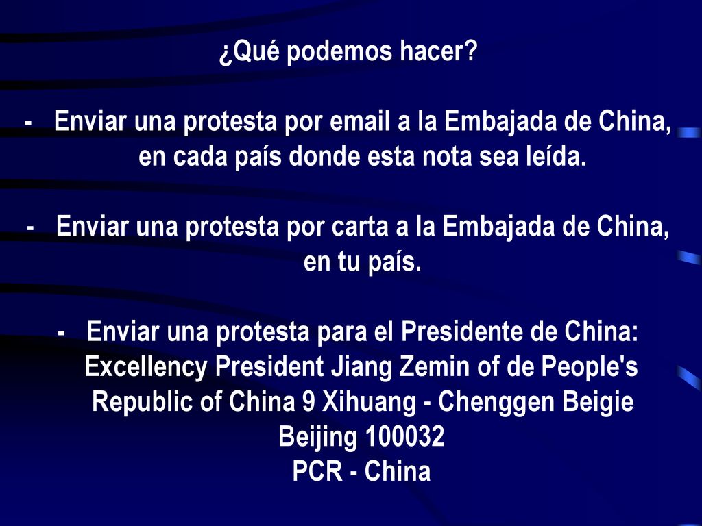 - Enviar una protesta por carta a la Embajada de China, en tu país.