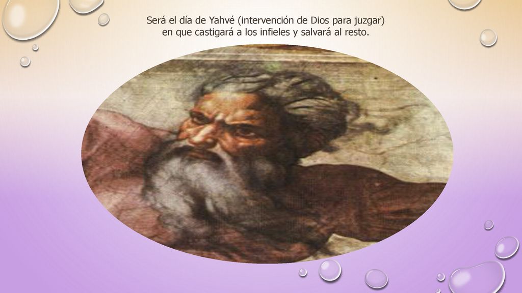 Será el día de Yahvé (intervención de Dios para juzgar) en que castigará a los infieles y salvará al resto.