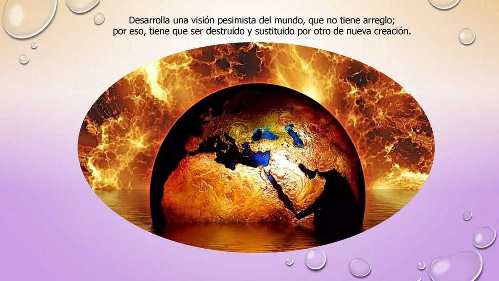 Desarrolla una visión pesimista del mundo, que no tiene arreglo;