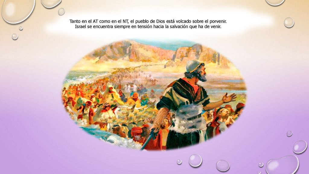 Tanto en el AT como en el NT, el pueblo de Dios está volcado sobre el porvenir.