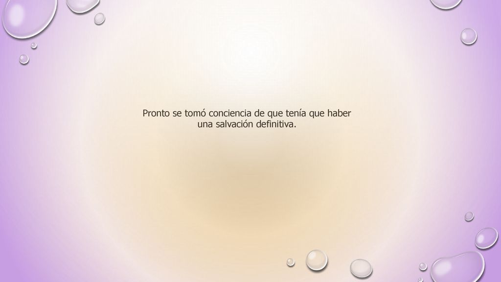 Pronto se tomó conciencia de que tenía que haber una salvación definitiva.