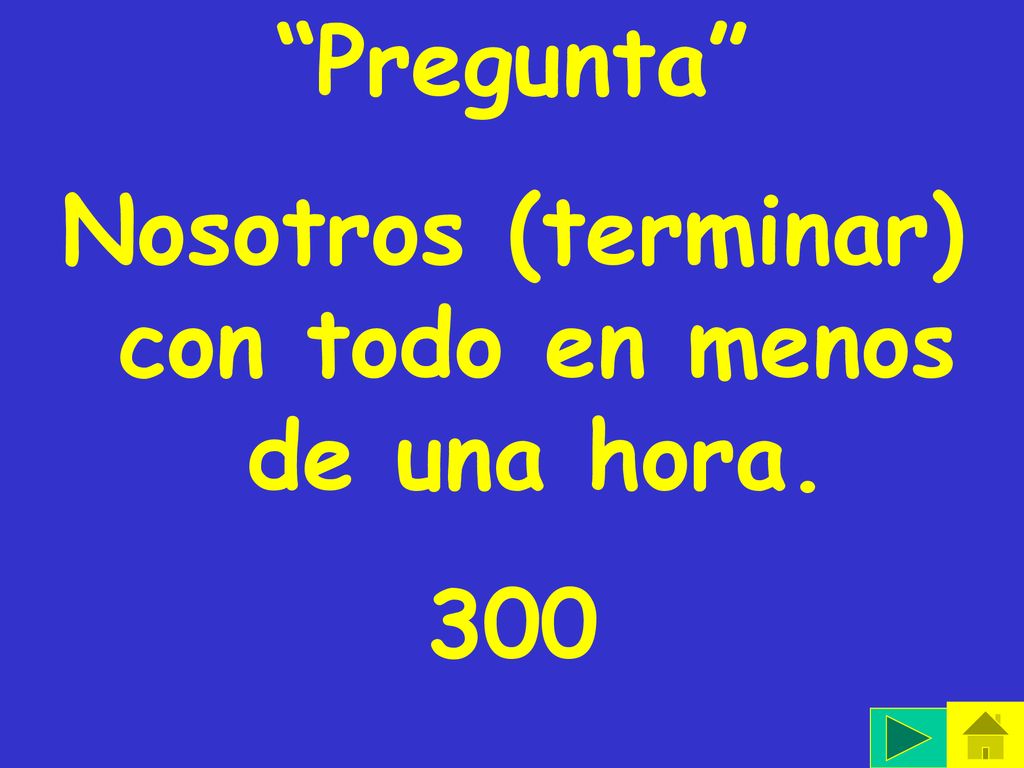 Nosotros (terminar) con todo en menos de una hora.