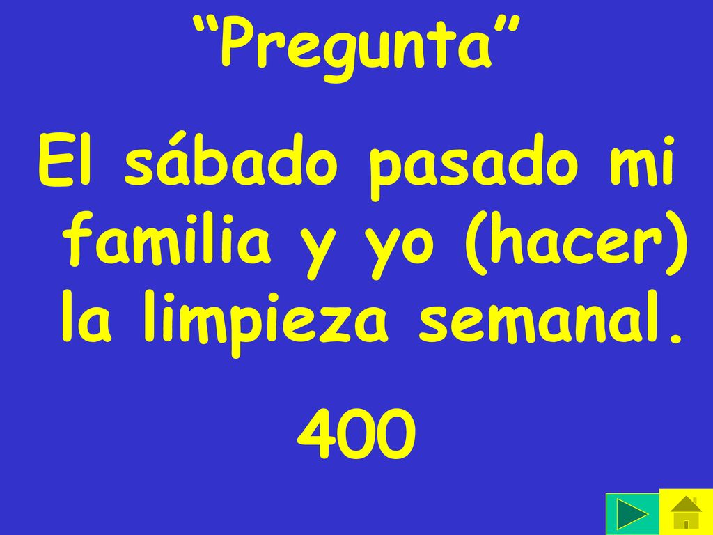 El sábado pasado mi familia y yo (hacer) la limpieza semanal.