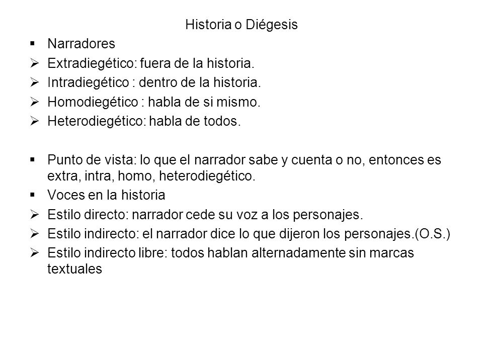 Historia o Diégesis Narradores. Extradiegético: fuera de la historia. Intradiegético : dentro de la historia.
