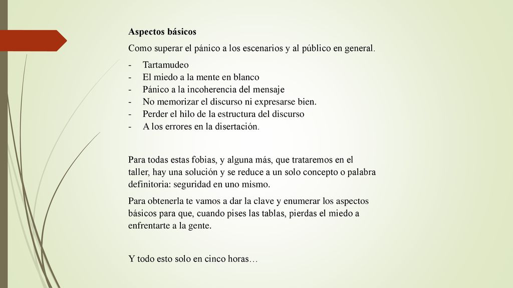 Aspectos básicos Como superar el pánico a los escenarios y al público en general. Tartamudeo. El miedo a la mente en blanco.