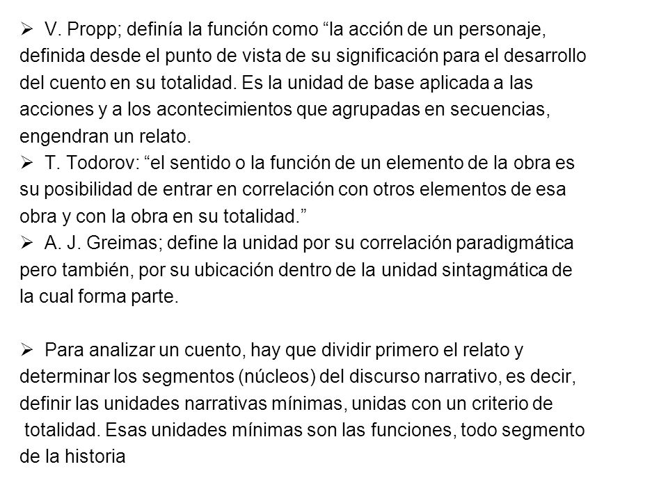 V. Propp; definía la función como la acción de un personaje,