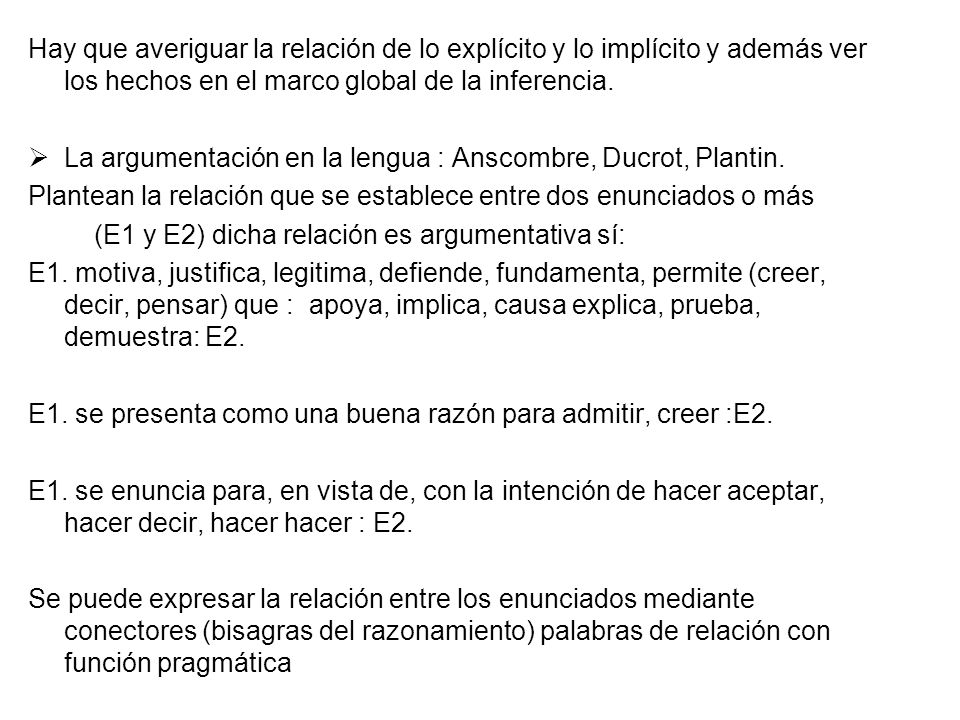Hay que averiguar la relación de lo explícito y lo implícito y además ver los hechos en el marco global de la inferencia.