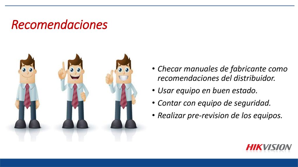 Recomendaciones Checar manuales de fabricante como recomendaciones del distribuidor. Usar equipo en buen estado.