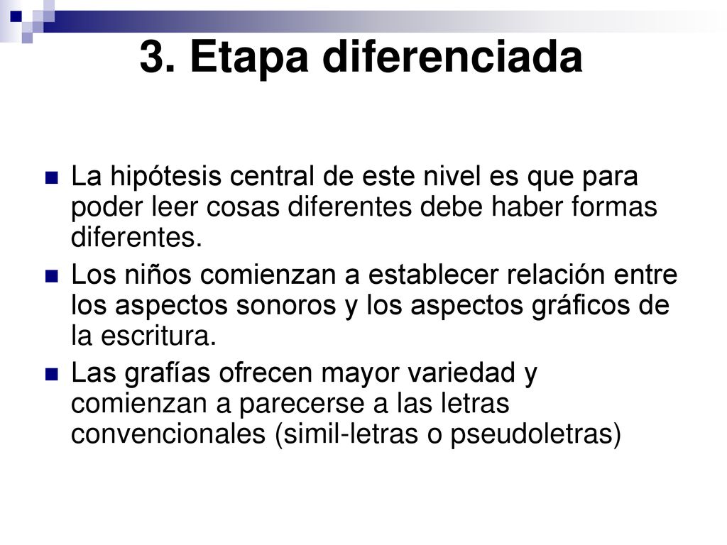 3. Etapa diferenciada La hipótesis central de este nivel es que para poder leer cosas diferentes debe haber formas diferentes.