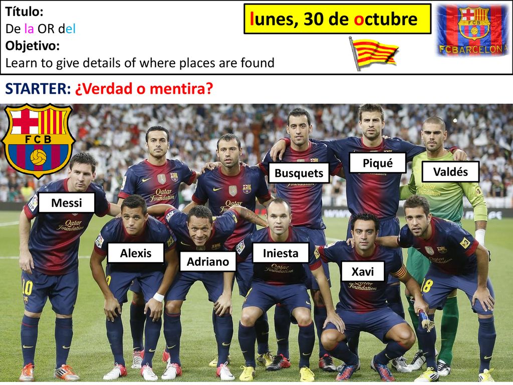 lunes, 30 de octubre STARTER: ¿Verdad o mentira Título: De la OR del