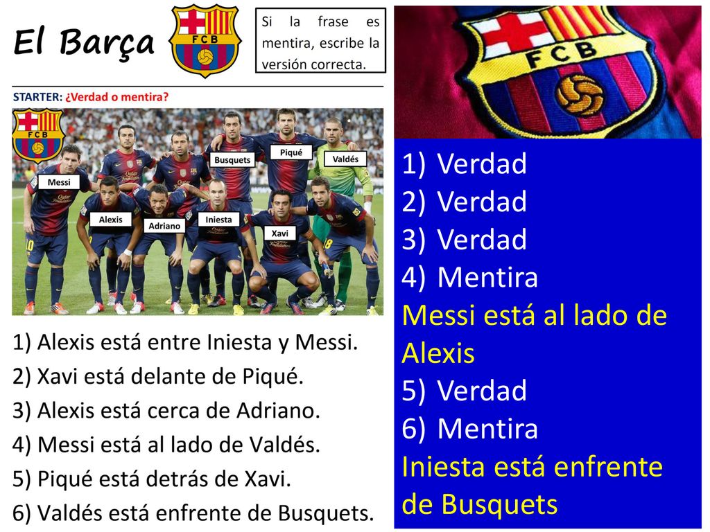 Verdad Mentira Messi está al lado de Alexis Iniesta está enfrente de Busquets