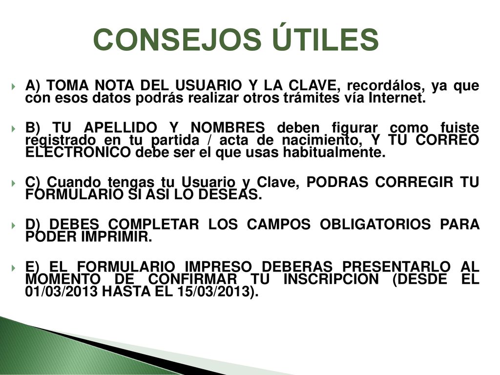 CONSEJOS ÚTILES A) TOMA NOTA DEL USUARIO Y LA CLAVE, recordálos, ya que con esos datos podrás realizar otros trámites vía Internet.