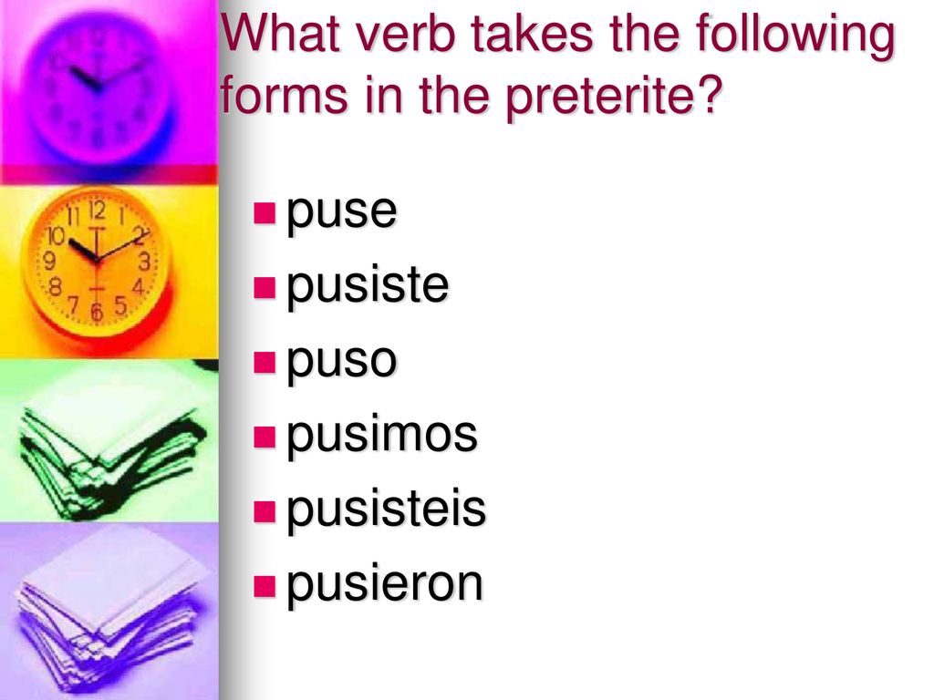 What verb takes the following forms in the preterite