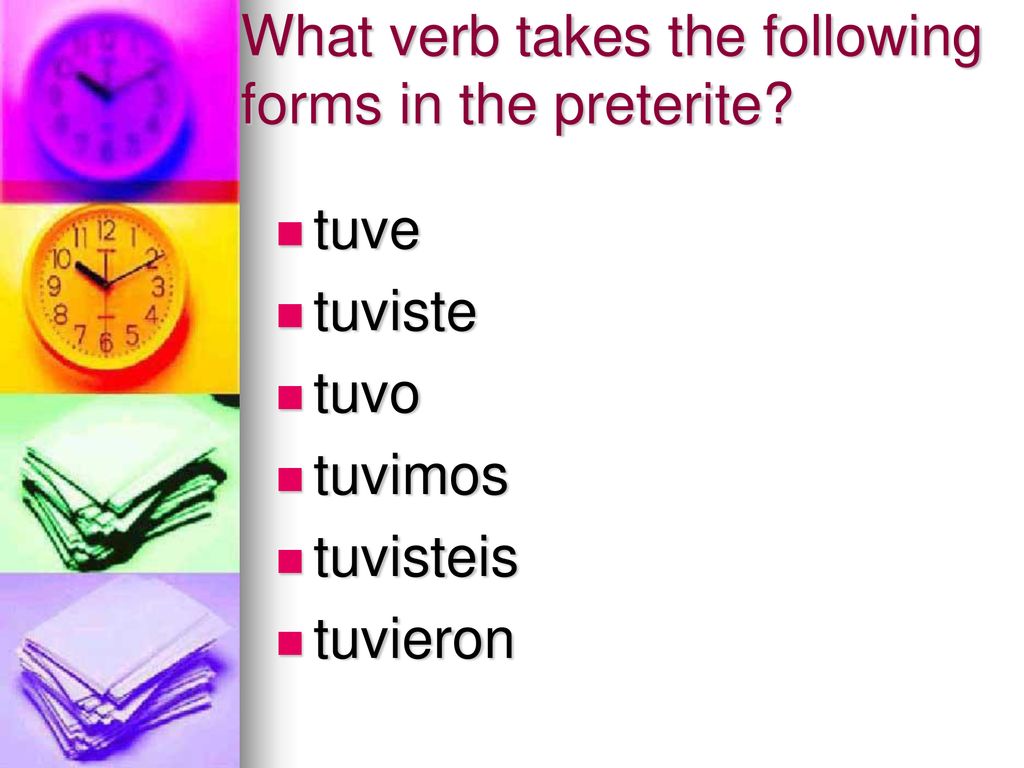 What verb takes the following forms in the preterite