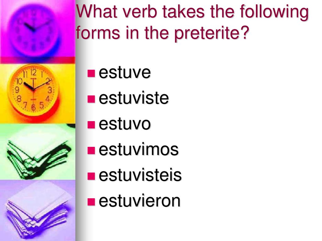 What verb takes the following forms in the preterite