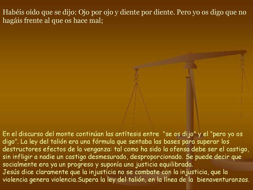 Habéis oído que se dijo: Ojo por ojo y diente por diente