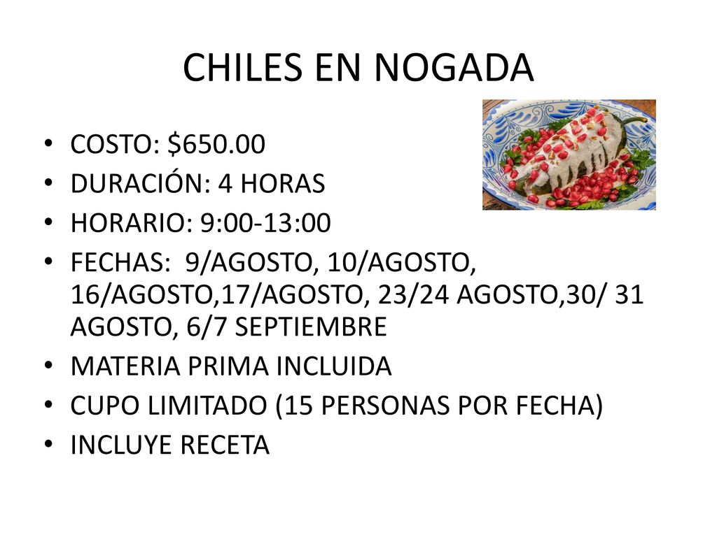 CHILES EN NOGADA COSTO: $ DURACIÓN: 4 HORAS HORARIO: 9:00-13:00