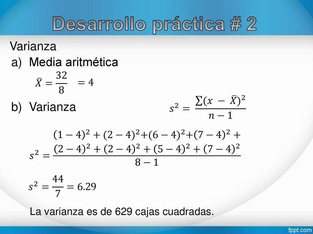 Desarrollo práctica # 2 Varianza Media aritmética Varianza 𝑋 = 32 8 =4