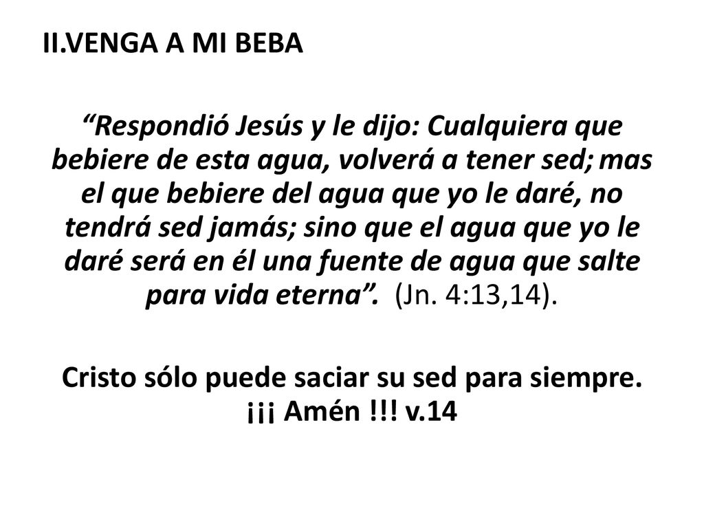 Cristo sólo puede saciar su sed para siempre. ¡¡¡ Amén !!! v.14