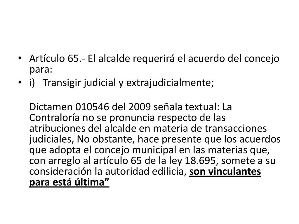 Artículo 65.- El alcalde requerirá el acuerdo del concejo para: