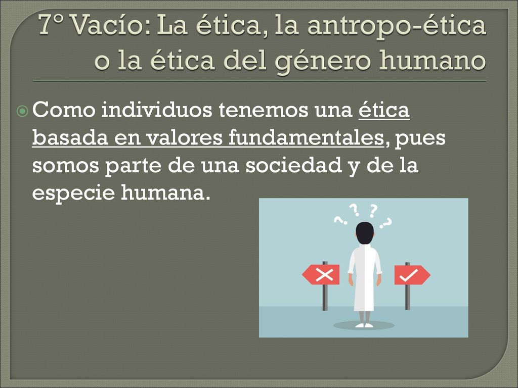 7º Vacío: La ética, la antropo-ética o la ética del género humano
