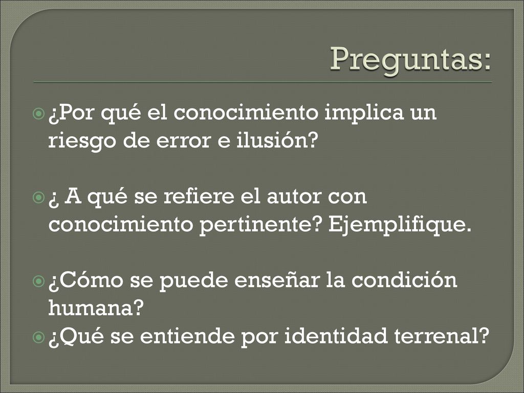 Preguntas: ¿Por qué el conocimiento implica un riesgo de error e ilusión ¿ A qué se refiere el autor con conocimiento pertinente Ejemplifique.