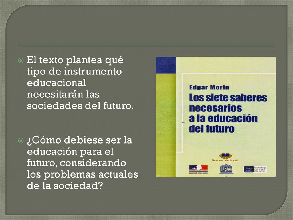 El texto plantea qué tipo de instrumento educacional necesitarán las sociedades del futuro.