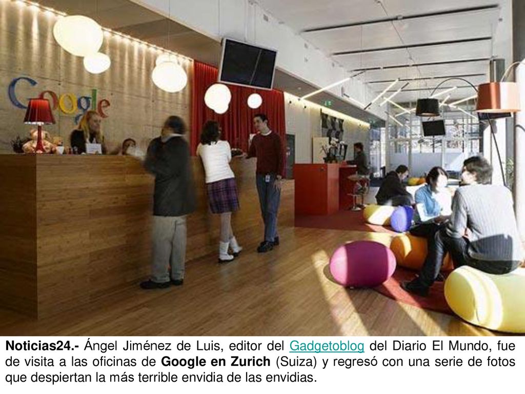 Noticias24.- Ángel Jiménez de Luis, editor del Gadgetoblog del Diario El Mundo, fue de visita a las oficinas de Google en Zurich (Suiza) y regresó con una serie de fotos que despiertan la más terrible envidia de las envidias.