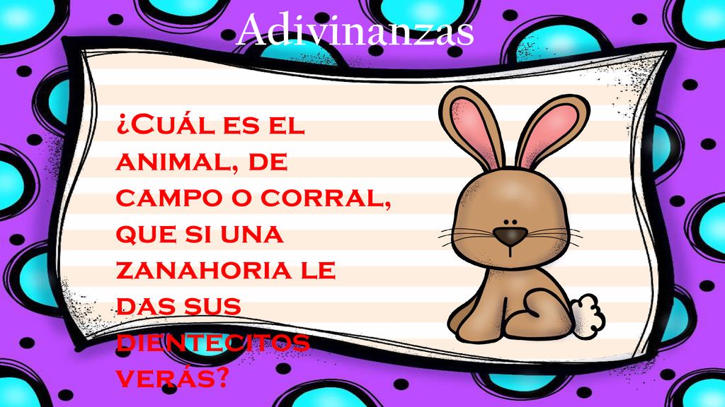 Adivinanzas ¿Cuál es el animal, de campo o corral, que si una zanahoria le das sus dientecitos verás