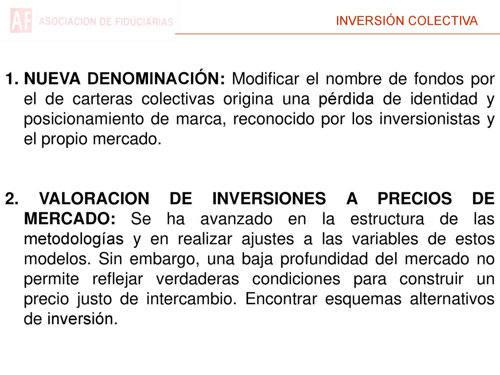 NUEVA DENOMINACIÓN: Modificar el nombre de fondos por el de carteras colectivas origina una pérdida de identidad y posicionamiento de marca, reconocido por los inversionistas y el propio mercado.